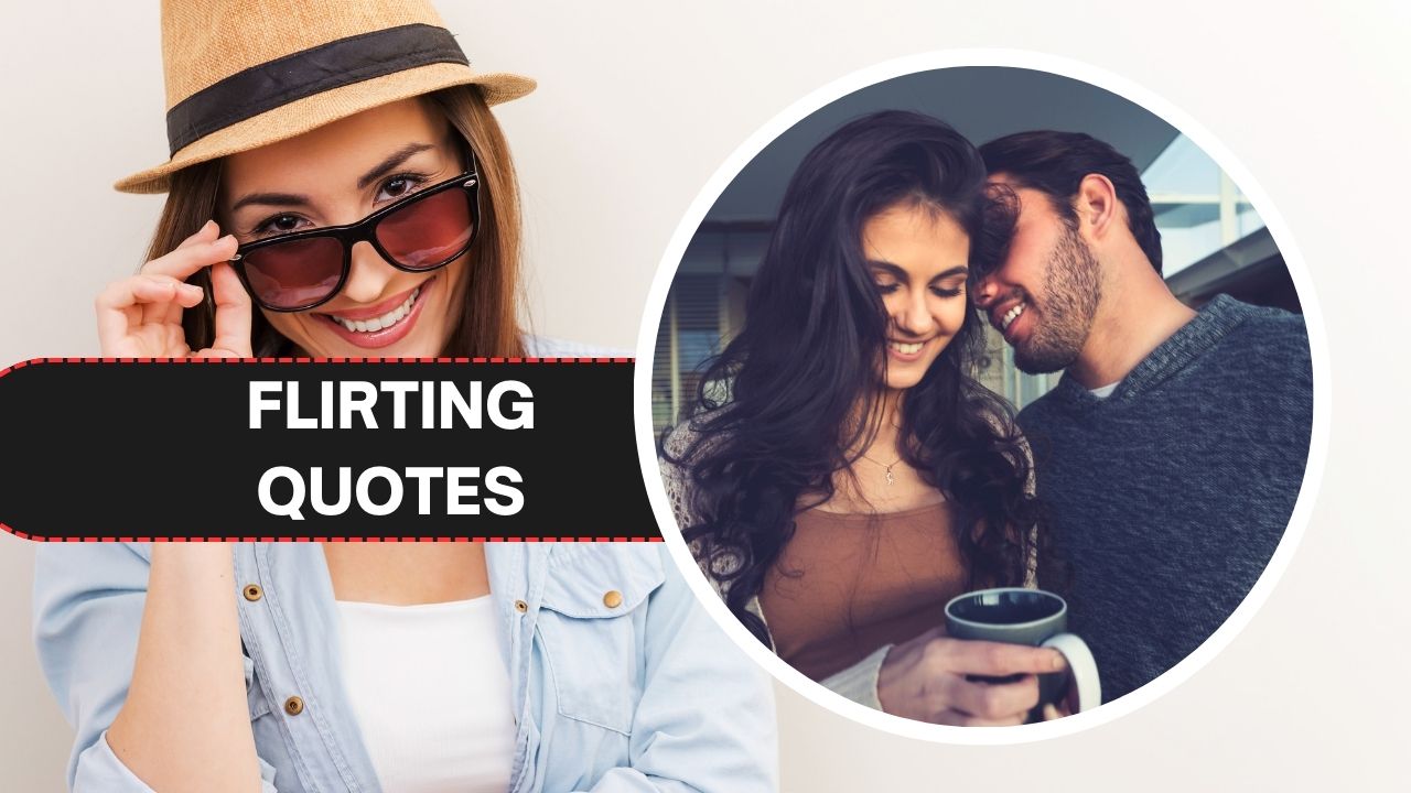 220 Flirting Quotes to Help You Win Your Crush’s Heart