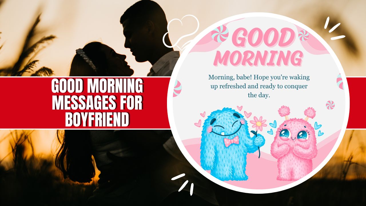 240 Sweet Good Morning Messages For Boyfriend