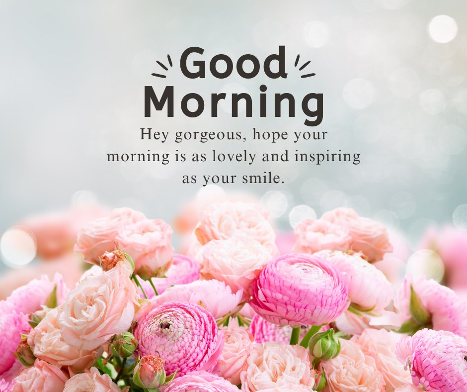 Cute Good Morning Messages for Girlfriend: A beautiful display of pink roses with a soft-focus background and the text 'Good Morning, Hey gorgeous, hope your morning is as lovely and inspiring as your smile.'