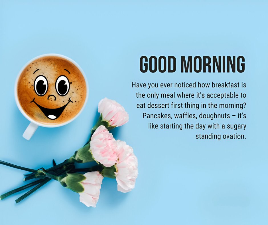 Funny Good Morning Humor with a coffee mug featuring a smiling face, accompanied by light pink flowers and a playful caption about breakfast being like dessert in the morning on a blue background.