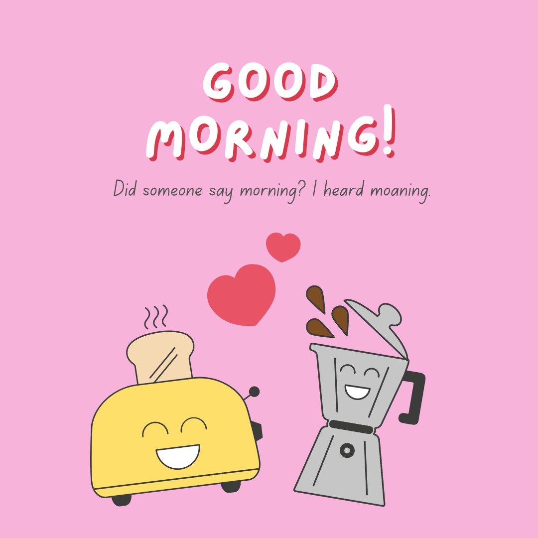 A playful illustration featuring a smiling toaster popping up bread and a cheerful coffee maker on a pink background, accompanied by the text "GOOD MORNING!" and a humorous quip "Did someone say morning? I heard moaning." Perfect for sharing funny Good Morning Texts.