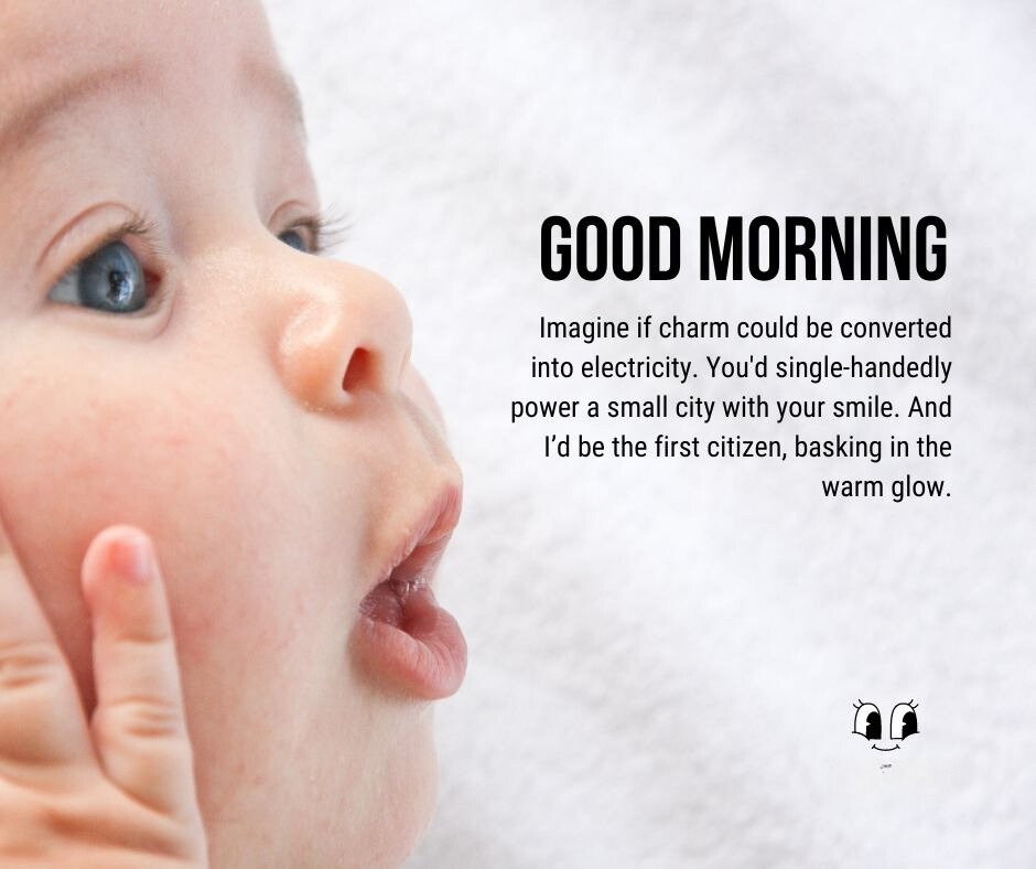 Funny Good Morning Texts for Your Crush featuring a close-up of a baby's face with wide eyes, paired with a charming caption about converting charm into electricity to power a city, highlighting the baby's infectious smile.