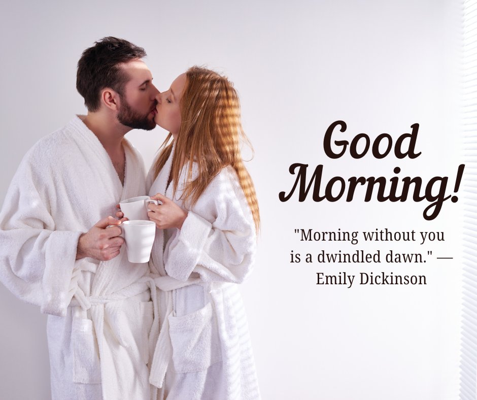 Couple in white robes sharing a kiss while holding coffee mugs, with the text 'Good Morning!' and Emily Dickinson quote 'Morning without you is a dwindled dawn.' - ideal for expressing Good Morning Quotes for Him.