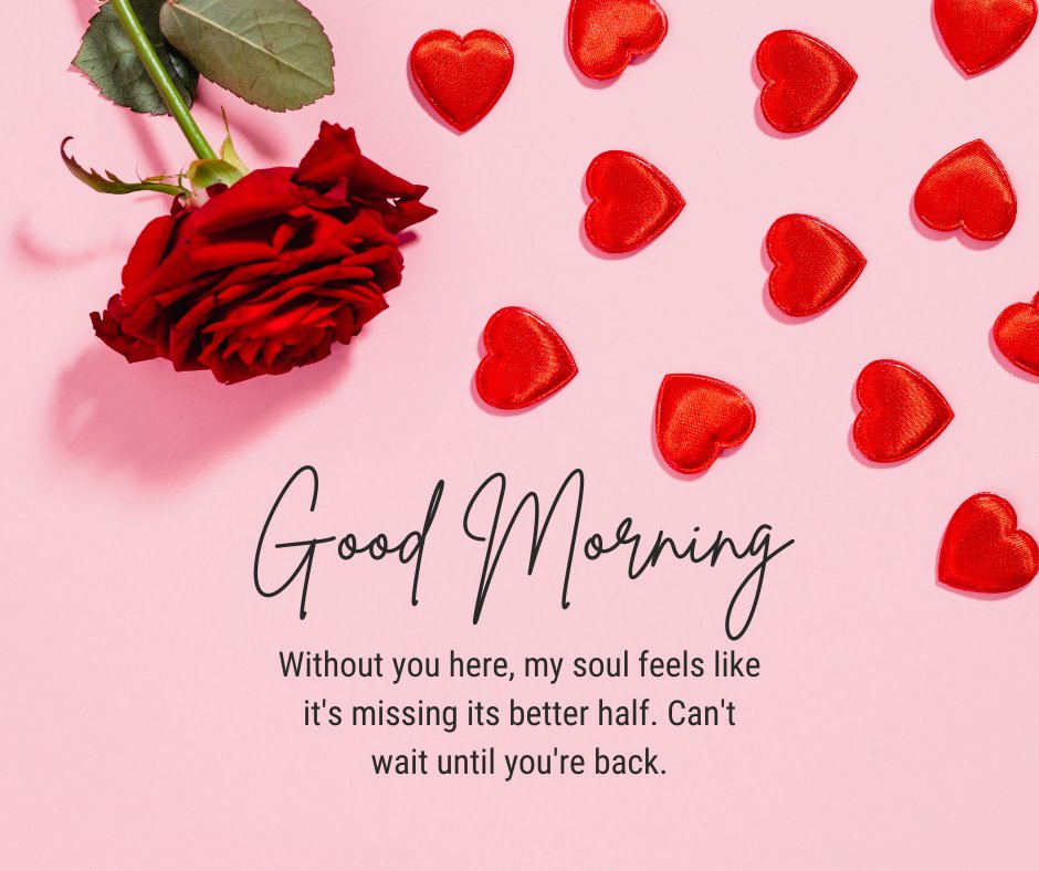 A single red rose lies on a pink surface surrounded by small red heart-shaped decorations. The image includes the text 'Good Morning' and 'Without you here, my soul feels like it's missing its better half. Can't wait until you're back,' making it ideal for missing you when you are away for wife.