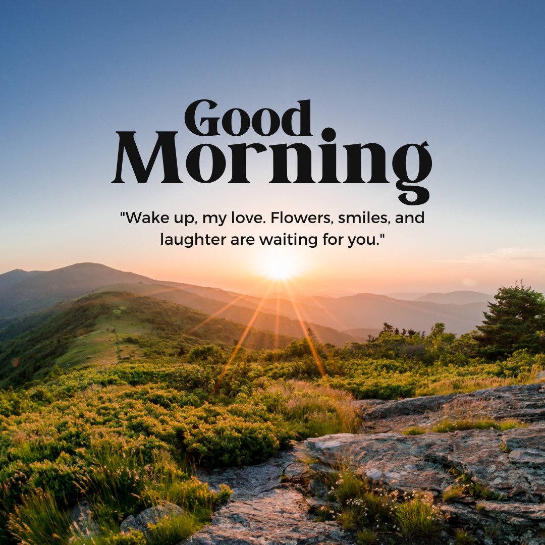 A beautiful sunrise over rolling green hills and mountains with the text 'Good Morning' and 'Wake up, my love. Flowers, smiles, and laughter are waiting for you.' This image is perfect for sweet good morning quotes for wife.