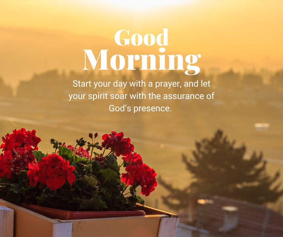 Uplifting spiritual good morning messages with a sunrise background and red flowers, featuring the text "Good Morning. Start your day with a prayer, and let your spirit soar with the assurance of God’s presence."